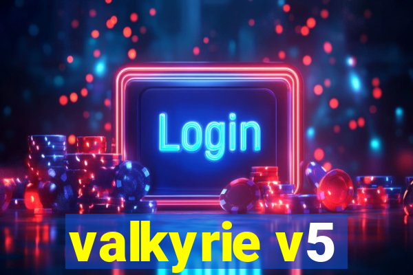 valkyrie v5